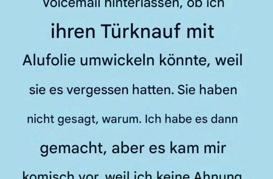 Der unerwartete Grund, warum ich den Türgriff meines Nachbarn in Alufolie eingewickelt habe