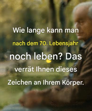 7 Anzeichen, die vorhersagen, wie lange Sie nach dem 70. Lebensjahr leben werden